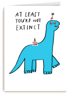Verjaardagskaart at least youre not extinct yet
