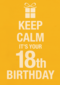 Keep calm its your 18th birthday