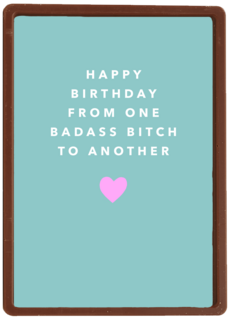 happy birthday from one badass bitch to another kaart