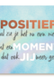 blijf positief er komt een moment