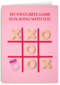 My favourite game is playing with you