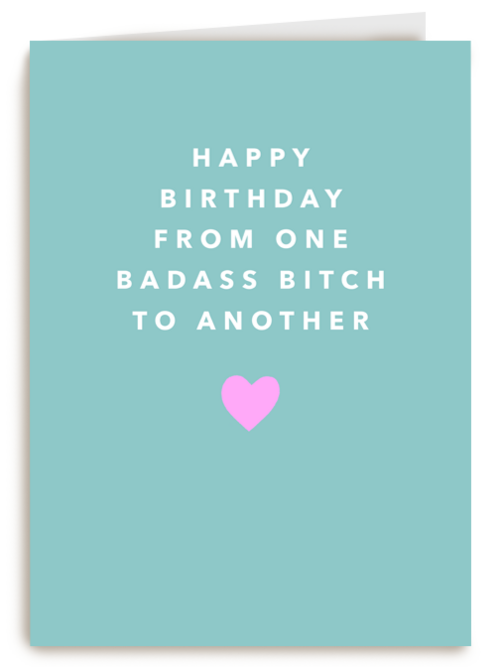 happy birthday from one badass bitch to another kaart