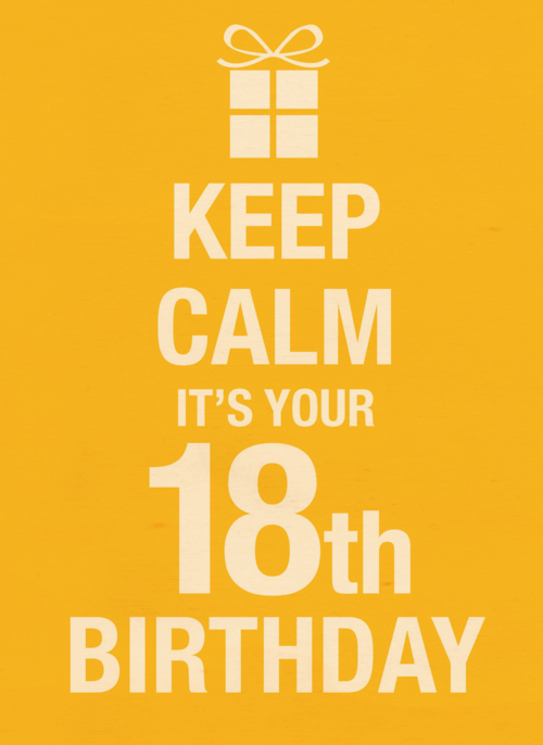 Keep calm its your 18th birthday