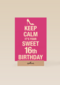 Keep calm its your 16th birthday