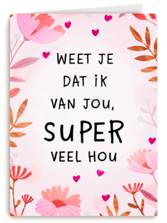 Valentijnskaart weet je dat ik van jou super veel hou