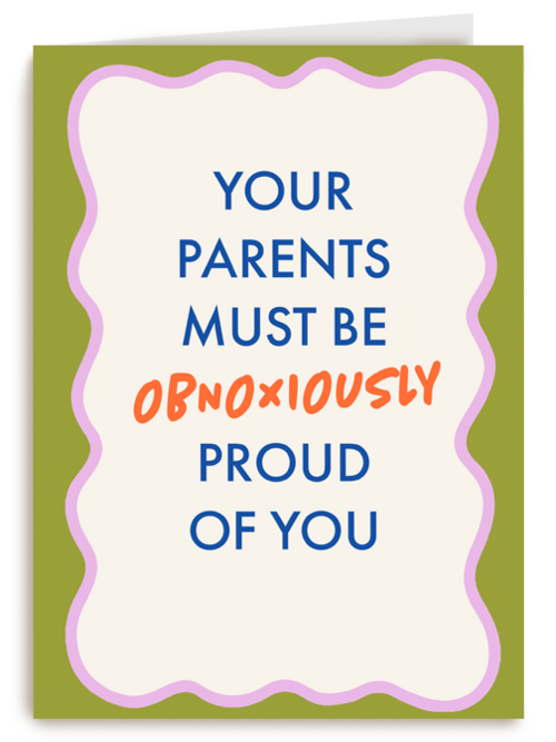 Your parents must be so proud of you