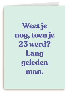 verjaardagskaart vrouw man grappig weet je nog toen je 23 werd