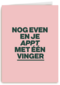 verjaardagkaart andc nog even en je appt met 1 vinger