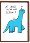 Verjaardagskaart at least youre not extinct yet