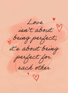 Love is about being perfect for eachother