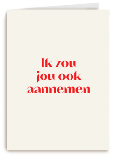 andC ik zou jou ook aannemen