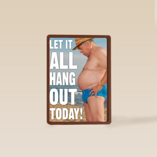 let it all hang out today