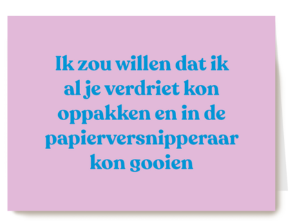 Ik zou je verdriet willen oppakken