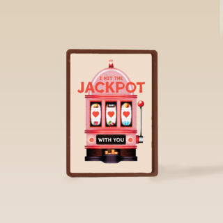I hit the jackpot with you