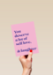 You deserve a lot of selflove and more