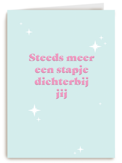 Steeds meer een stapje dichterbij jij