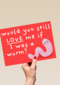 Valentijnskaart would you still love me