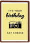 its your birthday say cheese
