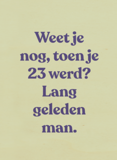 verjaardagskaart vrouw man grappig weet je nog toen je 23 werd
