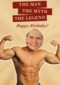 The Man The Myth The Legend Happy Birthday