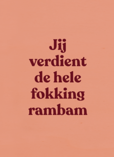Jij verdient de hele fokking rambam