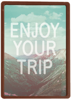 enjoy your trip