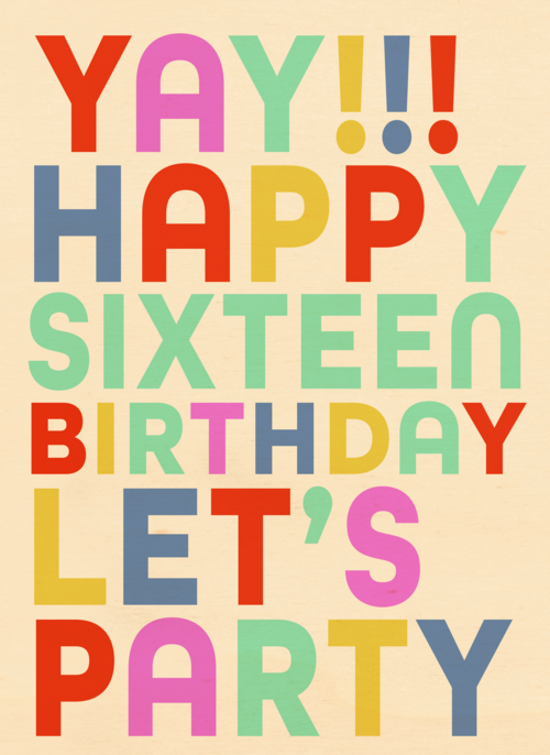 yay happy 16 birthday lets party