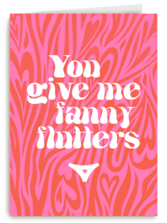 Valentijnskaart you give me fanny flutters