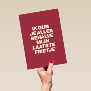&C Ik gun je alles behalve mijn laatste frietje