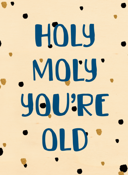 Verjaardag man grappig Holy moly you are old