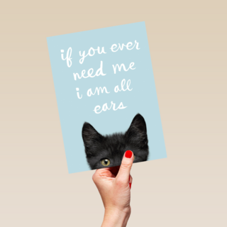 if you ever need me i am all ears