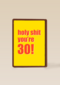 verjaardagskaart holy shit you are 30