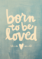 geboortekaartje born to be loved blauw