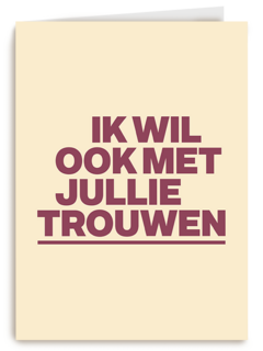 And C ik wil ook met jullie trouwen