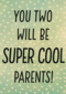 zwanger you two will be super cool parents