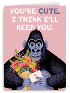 You are cute I think i will keep you