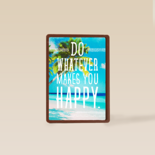 do whatever makes you happy