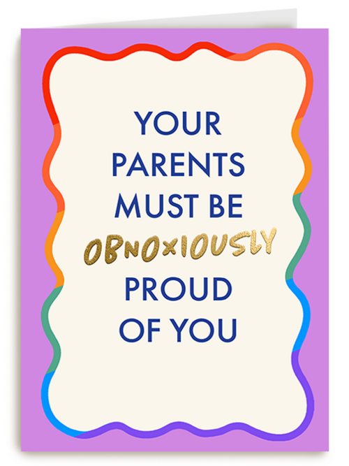 Your parents must be proud of you rainbow