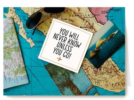 you will never know unless you go