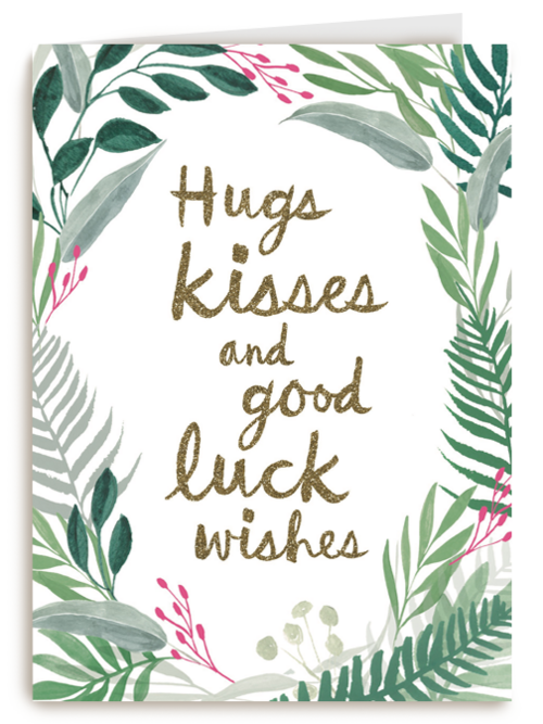 hugs kisses and good luck wishes