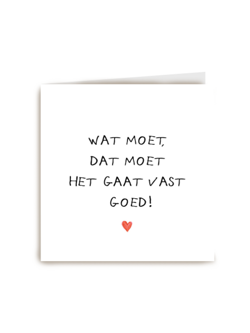 Beterschapskaart Wat moet dat moet het gaat vast goed