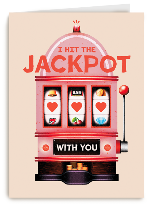 I hit the jackpot with you