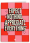 Expect nothing appreciate everything Guts Gusto