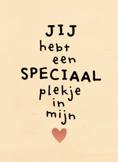 jij hebt een super speciaal plekje in mijn hart powervrouw