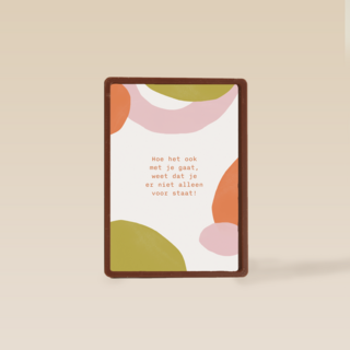 Hoe het ook met je gaat weet dat je er niet alleen voor staat