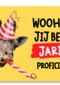 Woohoo jij bent jarig proficiat!