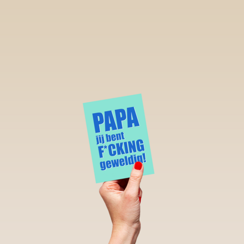 Papa jij bent fcking geweldig