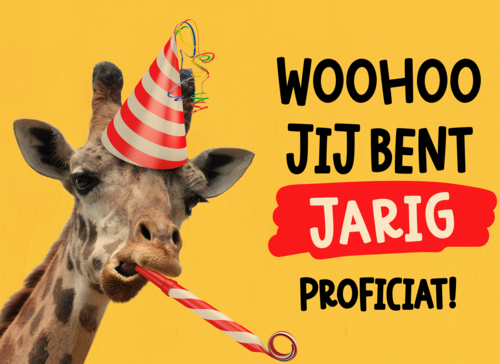 Woohoo jij bent jarig proficiat!