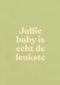 geboorte felicitatie andc jullie baby is echt de leukste