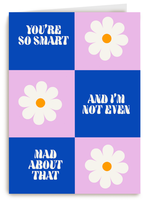 You are so smart and i am not even mad about that